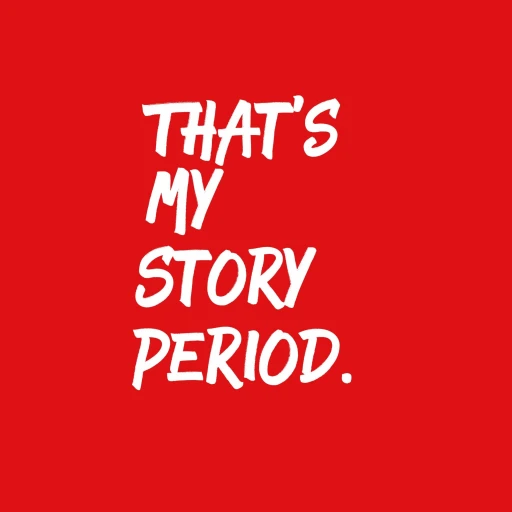 That’s My Story, Period.