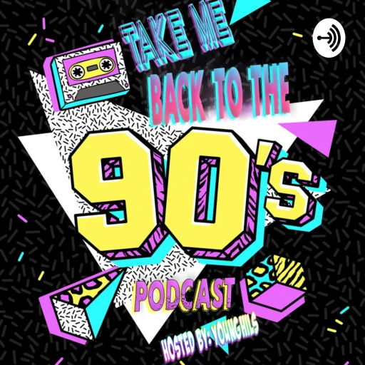 Take Me Back To The 90s PODCAST