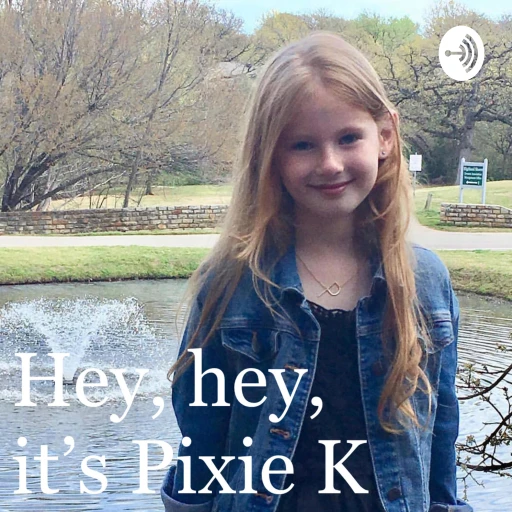 Hey, hey, it’s Pixie K!