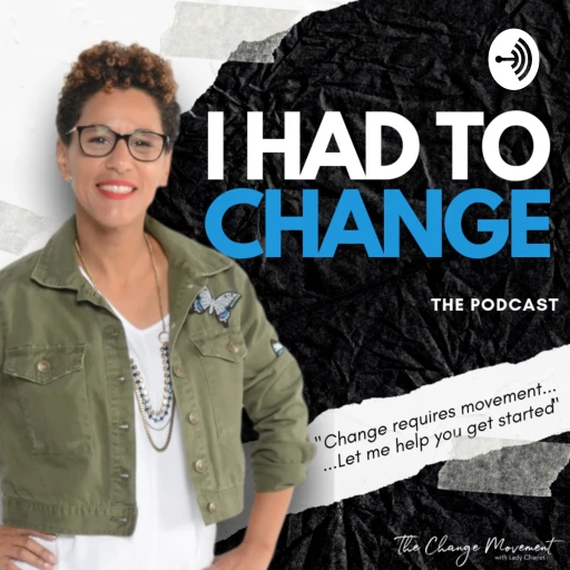 I Had to Change – The Podcast