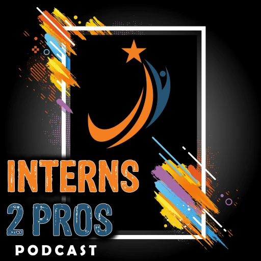 Interns 2 Pros Podcast