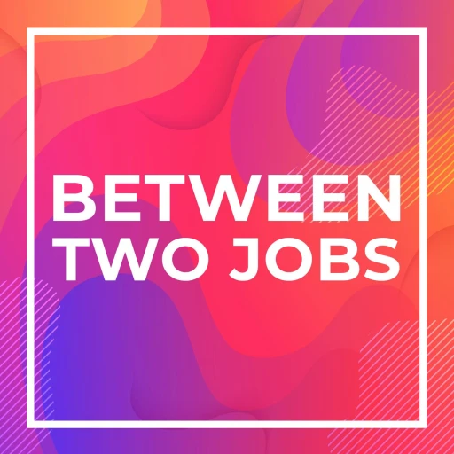 Between Two Jobs