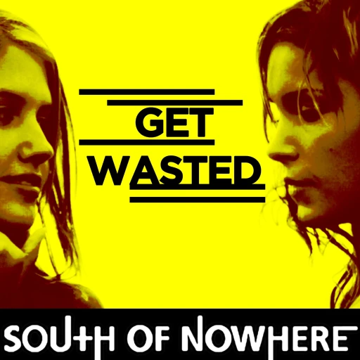 Get Wasted On South Of Nowhere