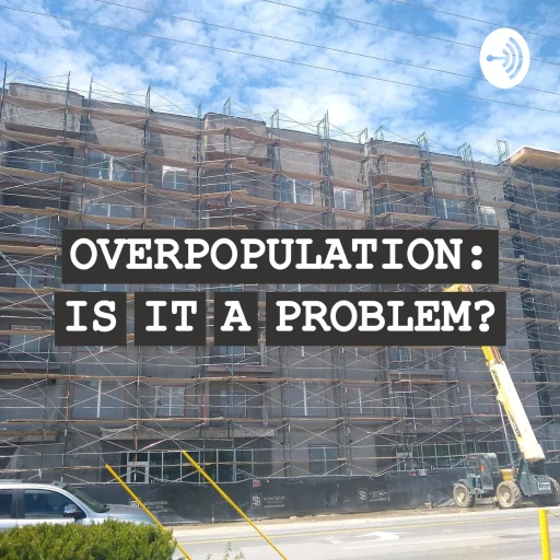 Overpopulation: Is It A Problem?