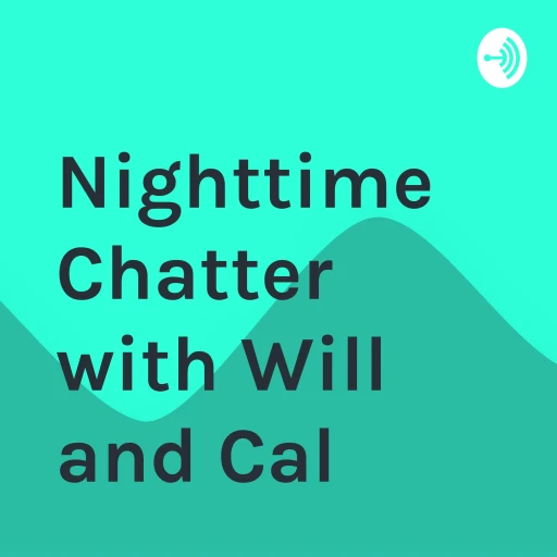 Nighttime Chatter with Will and Cal