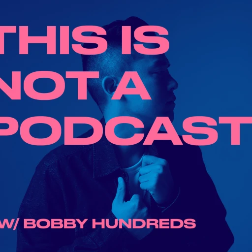 THIS IS NOT A PODCAST with Bobby Hundreds