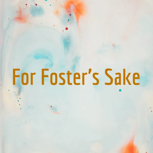 For Foster’s Sake