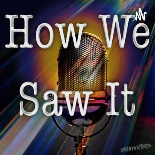 How We Saw It Podcast