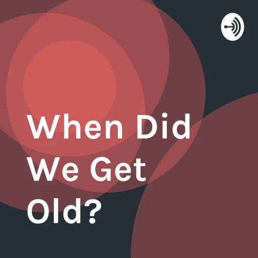 When Did We Get Old?