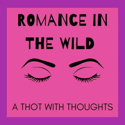 Romance in the Wild: A Thot with Thoughts