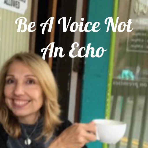 Be A Voice Not An Echo