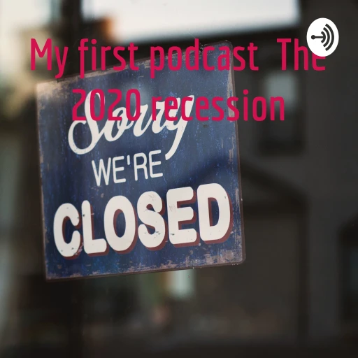 My first podcast The 2020 recession