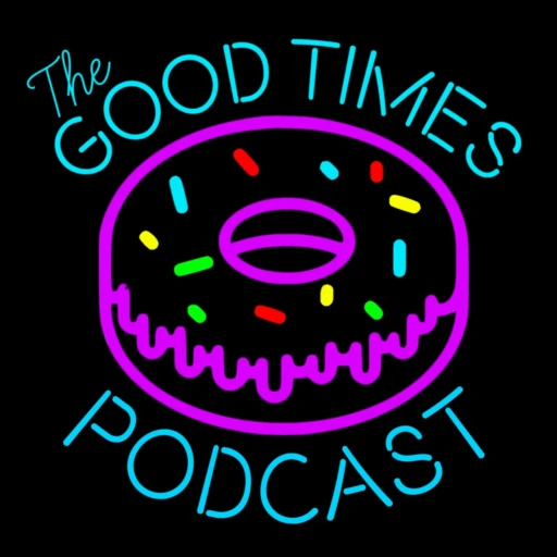 Good Times Podcast