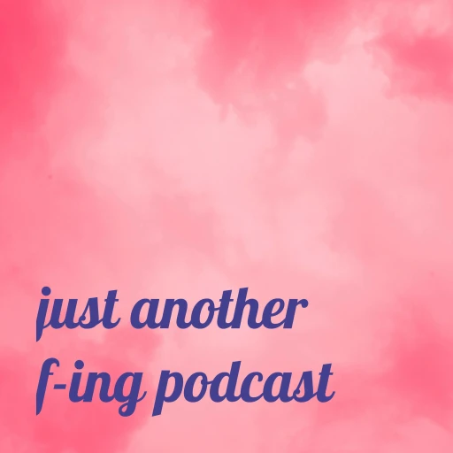 just another f-ing podcast