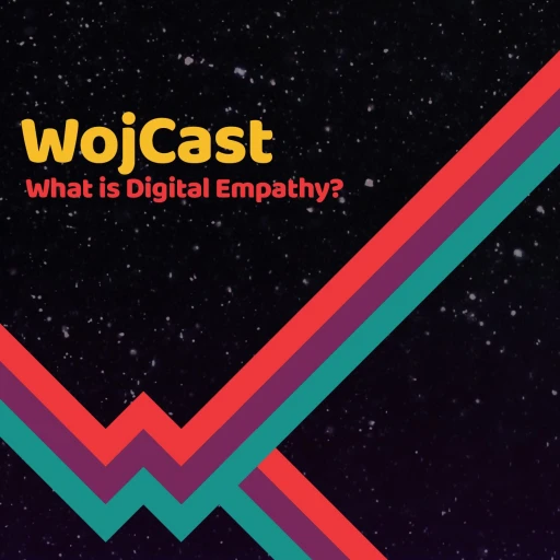 WojCast – What is Digital Empathy?