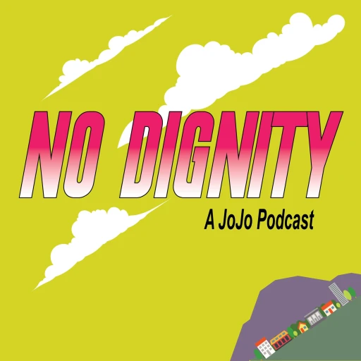 No Dignity: A JoJo’s Bizarre Adventure Podcast