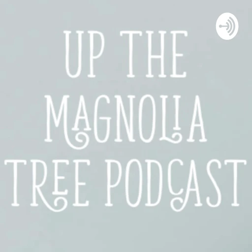 Up The Magnolia Tree’s Podcast