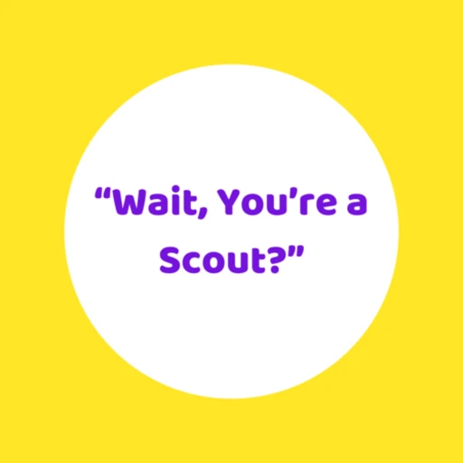 Wait, you’re a Scout?