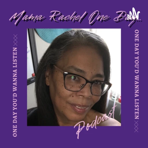 Mama Rachel’s One Day You’d Want to Listen to Me…