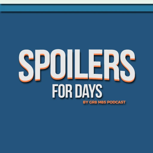 Spoilers For Days