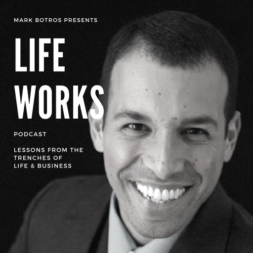 The LIFE WORKS Podcast – 5 Minute Lessons From the Trenches of Life & Business