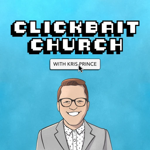 CLICKBAIT CHURCH with Kris Prince