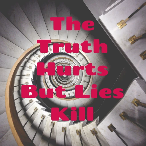 The Truth Hurts But Lies Kill