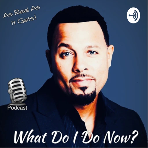 What Do I Do Now Podcast