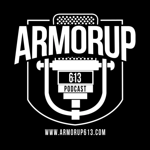 Armor Up 6:13 Podcast