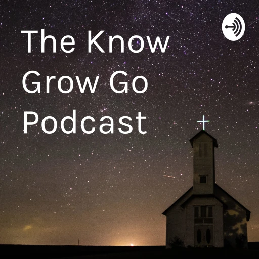 The Know Grow Go Podcast