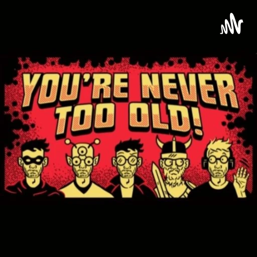 You’re Never Too Old!