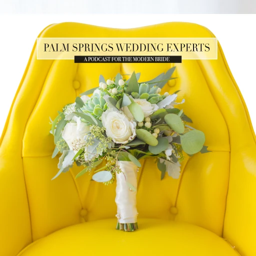 Palm Springs Wedding Experts A Podcast for the Modern Bride