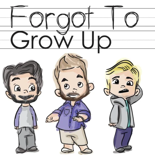 Forgot To Grow Up