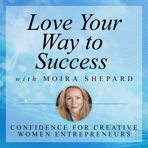 Love Your Way to Success With Moira Shepard