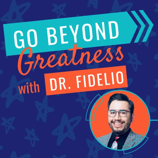 Go Beyond Greatness with Dr. Fidelio