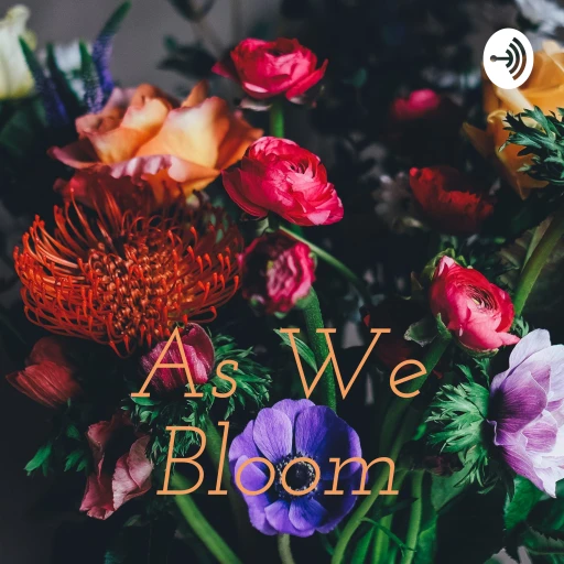 As We Bloom