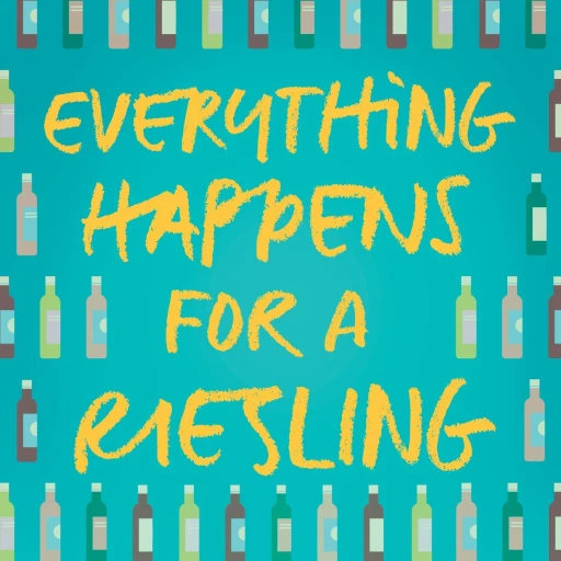 Everything Happens For A Riesling