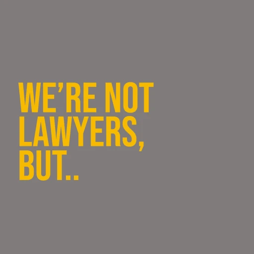 We’re Not Lawyers, But…