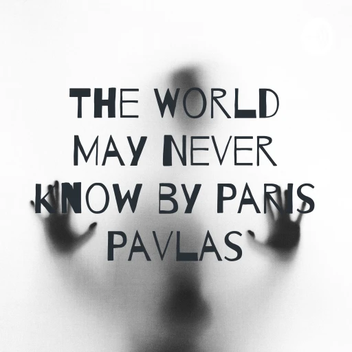 The World May Never Know by Paris Pavlas