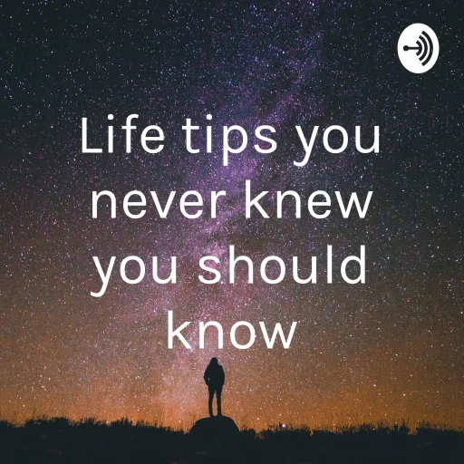 Life tips you never knew you should know