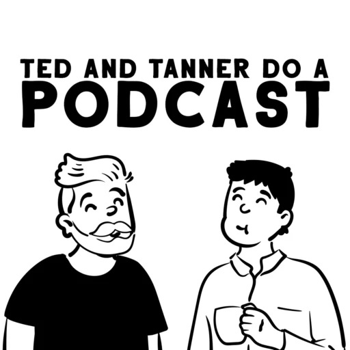 Ted and Tanner Do a Podcast