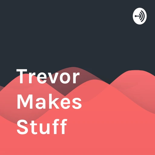 Trevor Makes Stuff