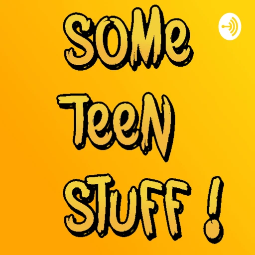 Some Teen Stuff!