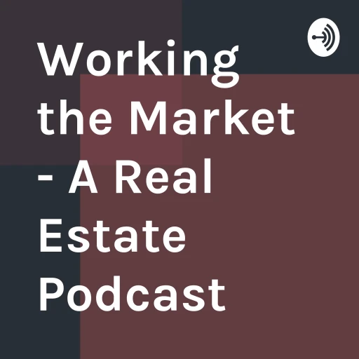 Working the Market – A Real Estate Podcast