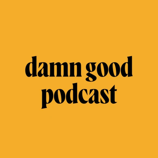 “DAMN GOOD” Podcast