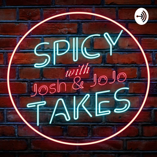 Spicy Takes with Josh and JoJo