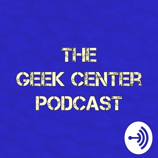 The Geek Center Podcast