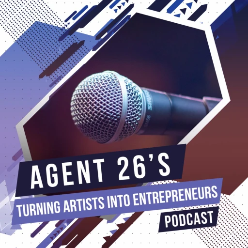 Agent 26’s Turning Artists Into Entrepreneurs Podcast