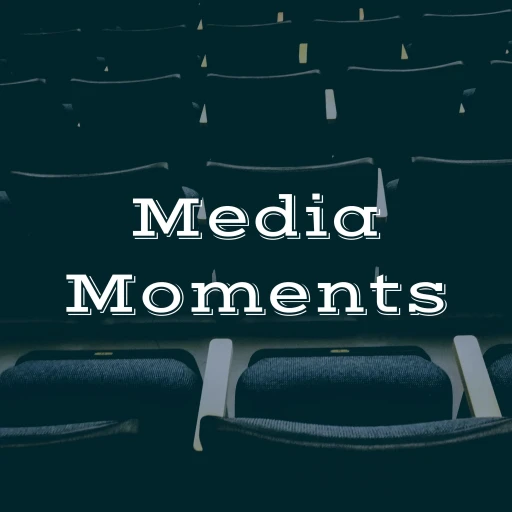 Media Moments: What You Should Be Watching