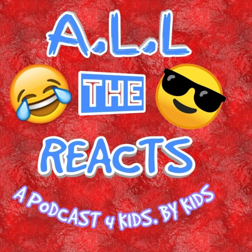 A.L.L the Reacts Podcast